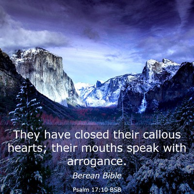 Picture 03 - Psalm 17:10 BSB - They have closed their callous hearts; their - Bible Verse Picture
