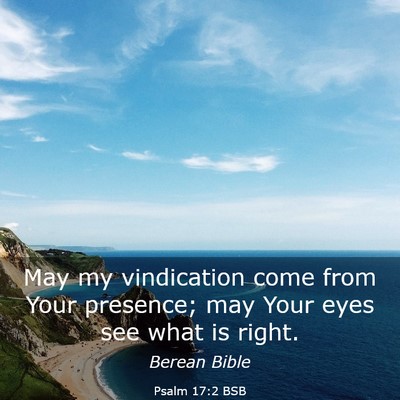 Picture 03 - Psalm 17:2 BSB - May my vindication come from Your presence; may - Bible Verse Picture