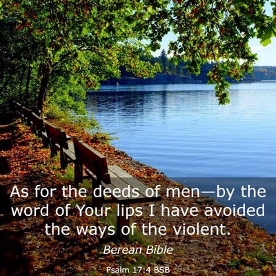 Picture 03 - Psalm 17:4 BSB - As for the deeds of men—by the word of Your - Bible Verse Picture