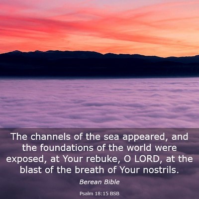 Picture 03 - Psalm 18:15 BSB - The channels of the sea appeared, and the - Bible Verse Picture