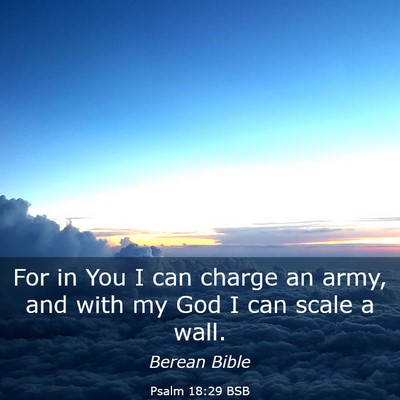 Picture 03 - Psalm 18:29 BSB - For in You I can charge an army, and with my God - Bible Verse Picture