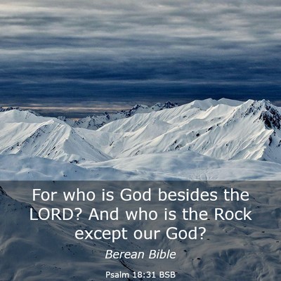 Picture 03 - Psalm 18:31 BSB - For who is God besides the LORD? And who is the - Bible Verse Picture