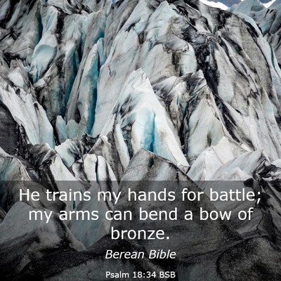 Picture 03 - Psalm 18:34 BSB - He trains my hands for battle; my arms can bend a - Bible Verse Picture
