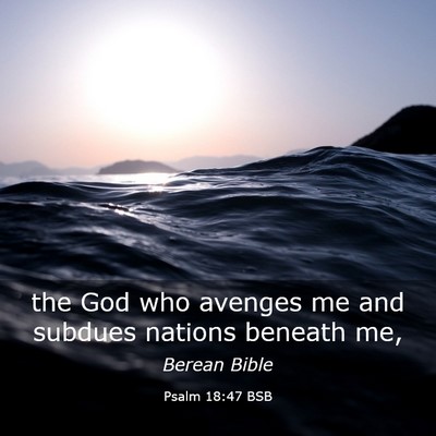 Picture 03 - Psalm 18:47 BSB - the God who avenges me and subdues nations - Bible Verse Picture