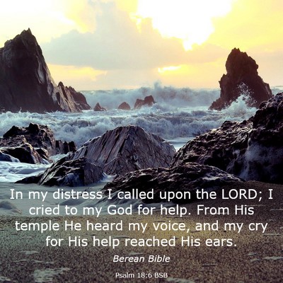 Picture 03 - Psalm 18:6 BSB - In my distress I called upon the LORD; I cried to - Bible Verse Picture