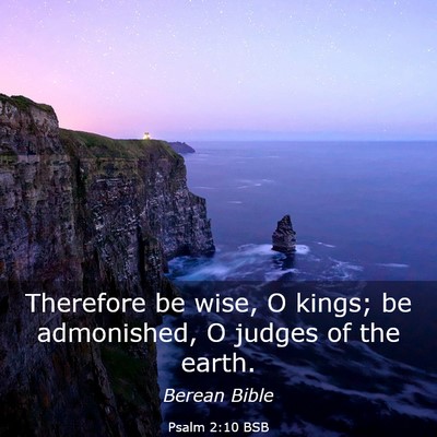 Picture 03 - Psalm 2:10 BSB - Therefore be wise, O kings; be admonished, O - Bible Verse Picture