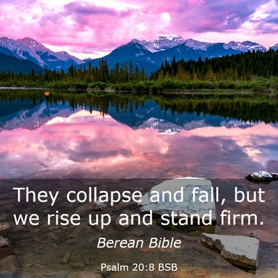 Picture 03 - Psalm 20:8 BSB - They collapse and fall, but we rise up and stand - Bible Verse Picture