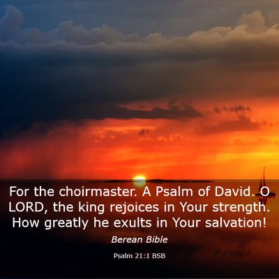 Picture 03 - Psalm 21:1 BSB - For the choirmaster. A Psalm of David. O LORD, - Bible Verse Picture
