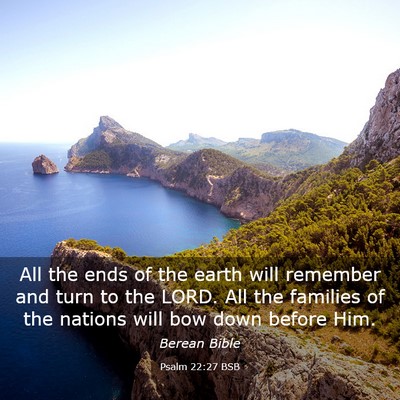 Picture 03 - Psalm 22:27 BSB - All the ends of the earth will remember and turn - Bible Verse Picture