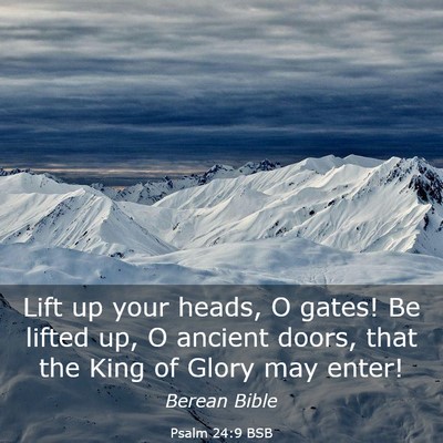 Picture 03 - Psalm 24:9 BSB - Lift up your heads, O gates! Be lifted up, O - Bible Verse Picture