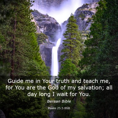 Picture 03 - Psalm 25:5 BSB - Guide me in Your truth and teach me, for You are - Bible Verse Picture