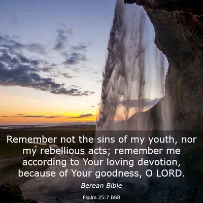 Picture 03 - Psalm 25:7 BSB - Remember not the sins of my youth, nor my - Bible Verse Picture