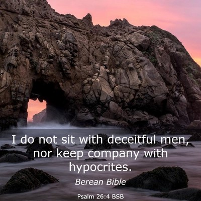 Picture 03 - Psalm 26:4 BSB - I do not sit with deceitful men, nor keep company - Bible Verse Picture
