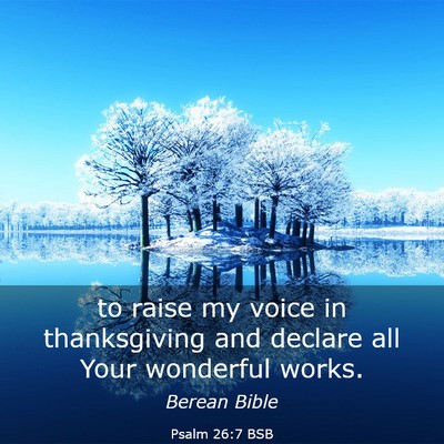 Picture 03 - Psalm 26:7 BSB - to raise my voice in thanksgiving and declare all - Bible Verse Picture