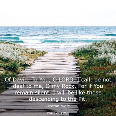 Picture 03 - Psalm 28:1 BSB - Of David. To You, O LORD, I call; be not deaf to - Bible Verse Picture