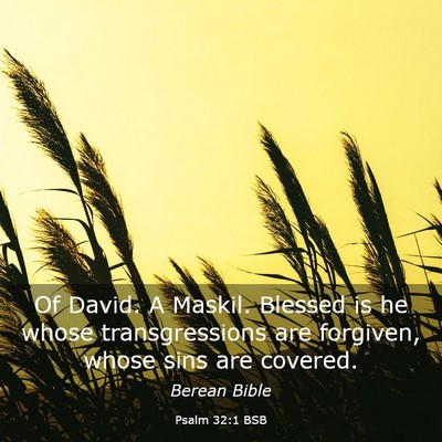 Picture 03 - Psalm 32:1 BSB - Of David. A Maskil. Blessed is he whose - Bible Verse Picture