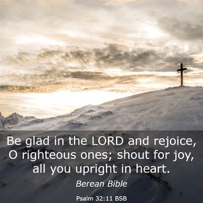 Picture 03 - Psalm 32:11 BSB - Be glad in the LORD and rejoice, O righteous - Bible Verse Picture