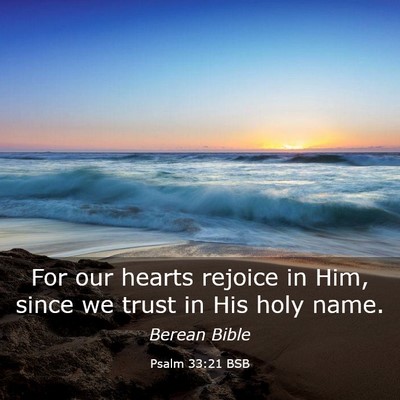 Picture 03 - Psalm 33:21 BSB - For our hearts rejoice in Him, since we trust in - Bible Verse Picture