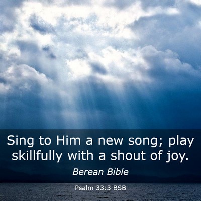 Picture 03 - Psalm 33:3 BSB - Sing to Him a new song; play skillfully with a - Bible Verse Picture