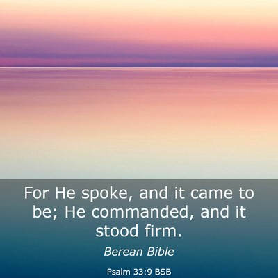 Picture 03 - Psalm 33:9 BSB - For He spoke, and it came to be; He commanded, - Bible Verse Picture