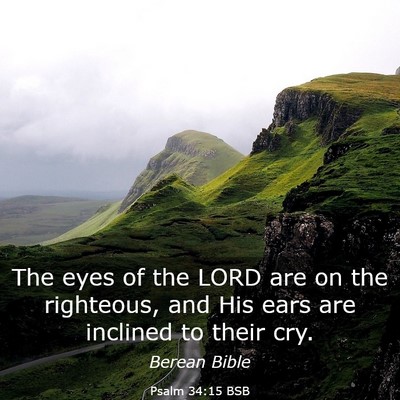 Picture 03 - Psalm 34:15 BSB - The eyes of the LORD are on the righteous, and - Bible Verse Picture