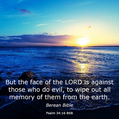 Picture 03 - Psalm 34:16 BSB - But the face of the LORD is against those who do - Bible Verse Picture