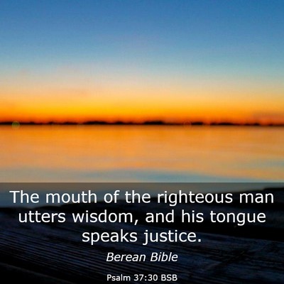 Picture 03 - Psalm 37:30 BSB - The mouth of the righteous man utters wisdom, and - Bible Verse Picture