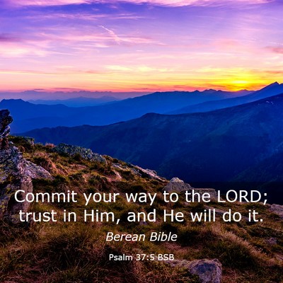 Picture 03 - Psalm 37:5 BSB - Commit your way to the LORD; trust in Him, and He - Bible Verse Picture