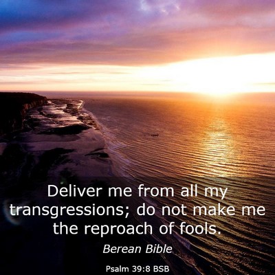 Picture 03 - Psalm 39:8 BSB - Deliver me from all my transgressions; do not - Bible Verse Picture