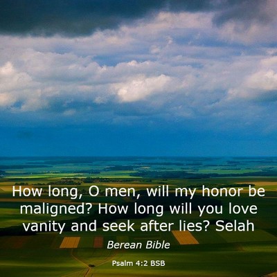 Picture 03 - Psalm 4:2 BSB - How long, O men, will my honor be maligned? How - Bible Verse Picture