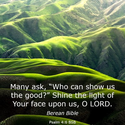 Picture 03 - Psalm 4:6 BSB - Many ask, “Who can show us the good?” Shine - Bible Verse Picture