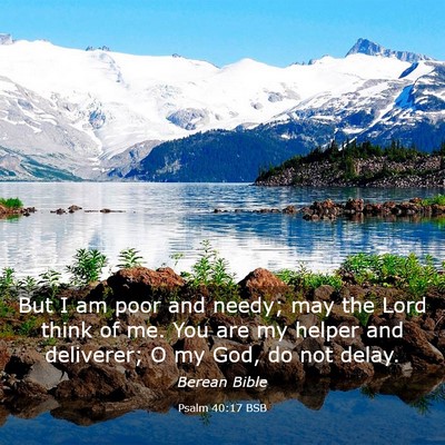 Picture 03 - Psalm 40:17 BSB - But I am poor and needy; may the Lord think of - Bible Verse Picture