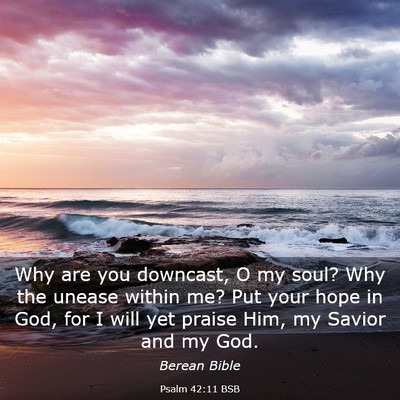 Picture 03 - Psalm 42:11 BSB - Why are you downcast, O my soul? Why the unease - Bible Verse Picture