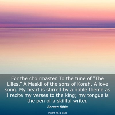Picture 03 - Psalm 45:1 BSB - For the choirmaster. To the tune of “The - Bible Verse Picture