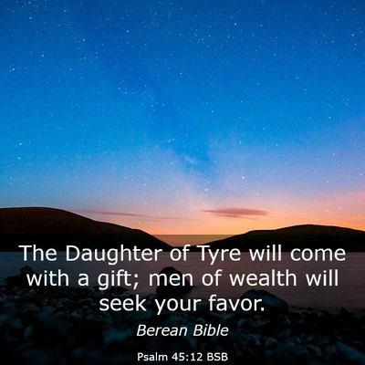 Picture 03 - Psalm 45:12 BSB - The Daughter of Tyre will come with a gift; men - Bible Verse Picture