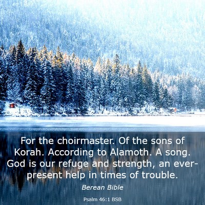 Picture 03 - Psalm 46:1 BSB - For the choirmaster. Of the sons of Korah. - Bible Verse Picture