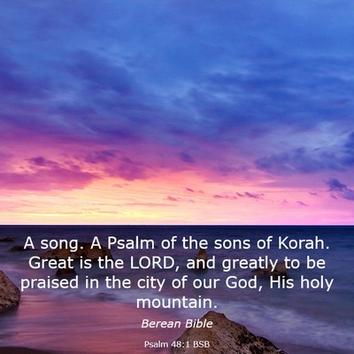 Picture 03 - Psalm 48:1 BSB - A song. A Psalm of the sons of Korah. Great is - Bible Verse Picture