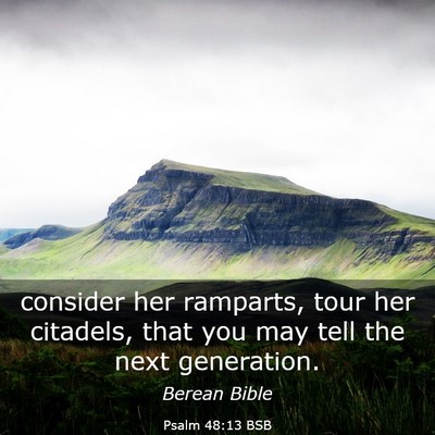 Picture 03 - Psalm 48:13 BSB - consider her ramparts, tour her citadels, that - Bible Verse Picture