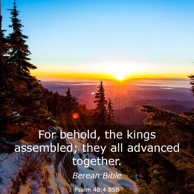 Picture 03 - Psalm 48:4 BSB - For behold, the kings assembled; they all - Bible Verse Picture