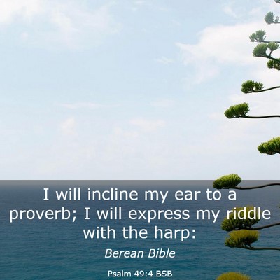 Picture 03 - Psalm 49:4 BSB - I will incline my ear to a proverb; I will - Bible Verse Picture