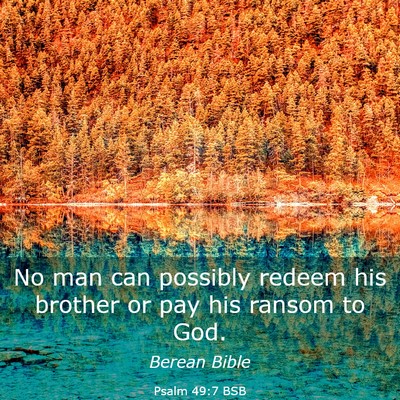 Picture 03 - Psalm 49:7 BSB - No man can possibly redeem his brother or pay his - Bible Verse Picture