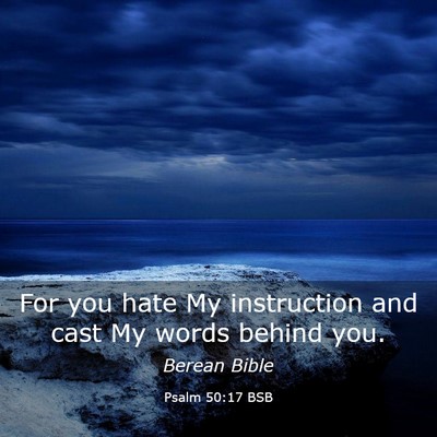 Picture 03 - Psalm 50:17 BSB - For you hate My instruction and cast My words - Bible Verse Picture