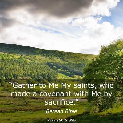 Picture 03 - Psalm 50:5 BSB - “Gather to Me My saints, who made a covenant - Bible Verse Picture