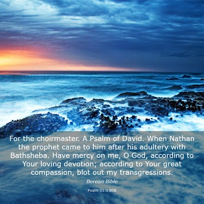 Picture 03 - Psalm 51:1 BSB - For the choirmaster. A Psalm of David. When - Bible Verse Picture