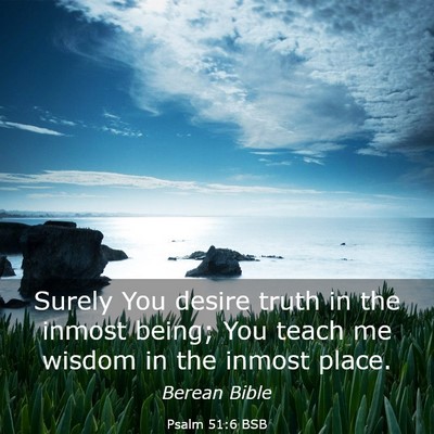 Picture 03 - Psalm 51:6 BSB - Surely You desire truth in the inmost being; You - Bible Verse Picture