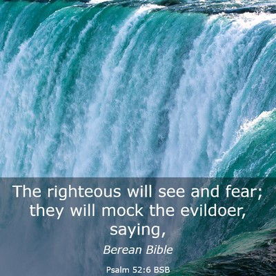 Picture 03 - Psalm 52:6 BSB - The righteous will see and fear; they will mock - Bible Verse Picture