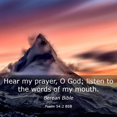 Picture 03 - Psalm 54:2 BSB - Hear my prayer, O God; listen to the words of my - Bible Verse Picture