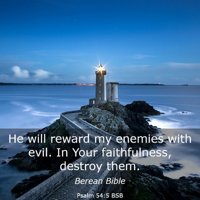 Picture 03 - Psalm 54:5 BSB - He will reward my enemies with evil. In Your - Bible Verse Picture