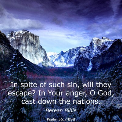 Picture 03 - Psalm 56:7 BSB - In spite of such sin, will they escape? In Your - Bible Verse Picture