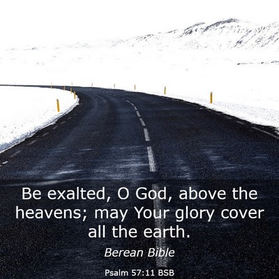 Picture 03 - Psalm 57:11 BSB - Be exalted, O God, above the heavens; may Your - Bible Verse Picture